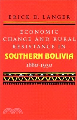 Economic Change and Rural Resistance in Southern Bolivia, 1880-1930