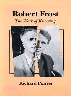 Robert Frost ─ The Work of Knowing With a New Afterword