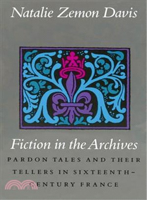 Fiction in the Archives ─ Pardon Tales and Their Tellers in Sixteenth-Century France