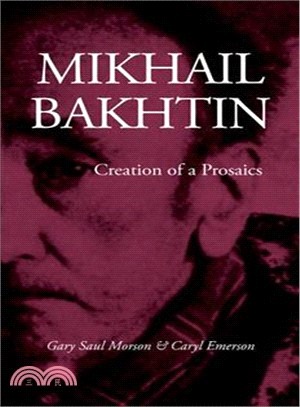 Mikhail Bakhtin: Creation of a Prosaics