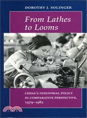 From Lathes to Looms ─ China's Industrial Policy in Comparative Perspective, 1979-1982