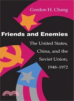 Friends and enemies :the United States, China, and the Soviet Union, 1948-1972 /