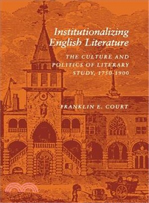 Institutionalizing English Literature — The Culture and Politics of Literary Study, 1750-1900