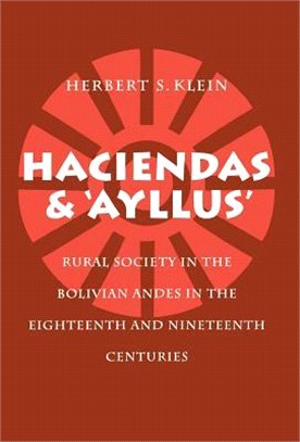 Haciendas and Ayllus ― Rural Society in the Bolivian Andes in the Eighteenth and Nineteenth Centuries