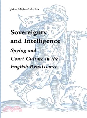 Sovereignty and Intelligence ─ Spying and Court Culture in the English Renaissance