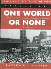 The Struggle Against the Bomb ─ One World or None : A History of the World Nuclear Disarmament Movement Through 1953