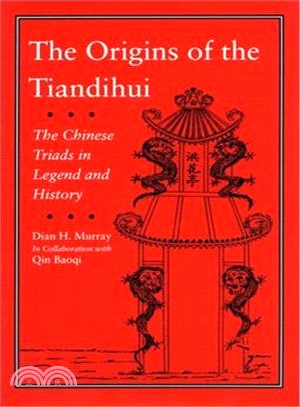 The Origins of the Tiandihui ─ The Chinese Triads in Legend and History