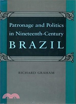 Patronage and Politics in Nineteenth-Century Brazil