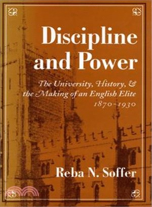 Discipline and Power ─ The University, History, and the Making of an English Elite, 1870-1930