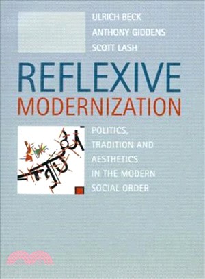 Reflexive Modernization ─ Politics, Tradition and Aesthetics in the Modern Social Order