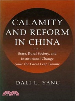 Calamity and Reform in China: State, Rural Society, and Institutional Change Since the Great Leap Famine