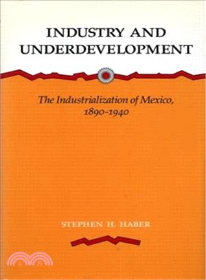 Industry and Underdevelopment ― The Industrialization of Mexico, 1890-1940