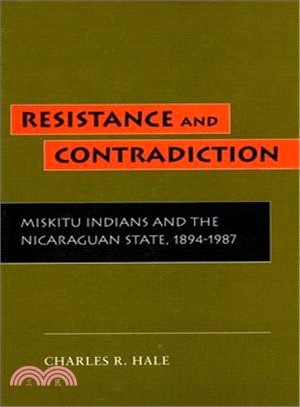 Resistance and Contradiction: Miskitu Indians and the Nicaraguan State, 1894-1987