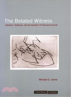 The Belated Witness ─ Literature, Testimony, And the Question of Holocaust Survival