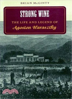 Strong Wine ― The Life and Legend of Agoston Haraszthy