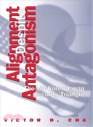 Alignment Despite Antagonism: The United States-Korea-Japan Security Triangle