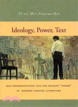 Ideology, power, text : self-representation and the peasant "other" in modern Chinese literature /