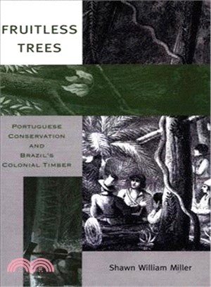 Fruitless Trees ― Portuguese Conservation and Brazil's Colonial Timber
