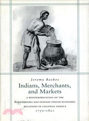 Indians, Merchants, and Markets ─ Trade and Repartimiento Production of Cochineal Dye in Late Colonial Oaxaca, 1750-1821