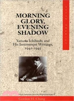 Morning Glory, Evening Shadow ─ Yamato Ichihashi and His Internment Writings, 1942-1945