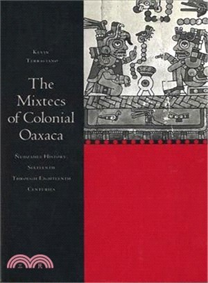 The Mixtecs of Colonial Oaxaca ─ Nudzahui History, Sixteenth Through Eighteenth Centuries