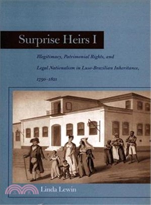 Surprise Heirs: Illegitimacy, Patrimonial Rights, and Legal Nationalism in Luso-Brazilian Inheritance, 1750-1821