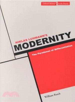 Niklas Luhmann's Modernity ─ The Paradoxes of Diffentiation