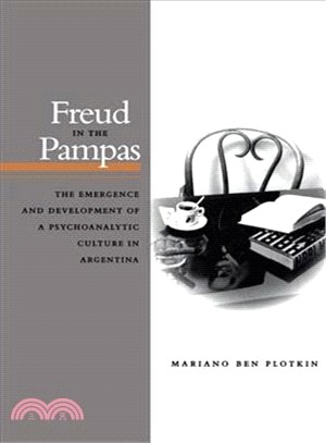 Freud in the Pampas ─ The Emergence and Development of a Psychoanalytic Culture in Argentina