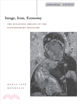Image, Icon, Economy ─ The Byzantine Origins of the Contemporary Imaginary