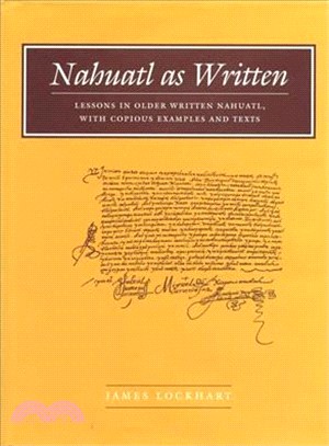 Nahuatl As Written ─ Lessons in Older Written Nahuatl, With Copious Examples and Texts