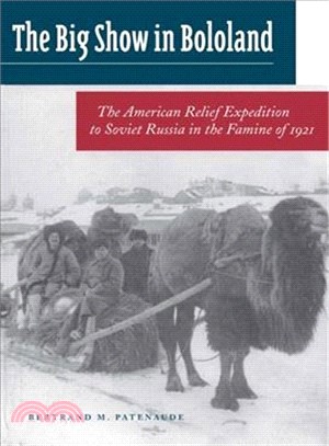 The Big Show in Bololand ─ The American Relief Expedition to Soviet Russia in the Famine of 1921