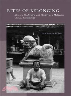 Rites of belonging : memory, modernity, and identity in a Malaysian Chinese community