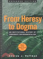 From Heresy to Dogma ─ An Institutional History of Corporate Environmentalism