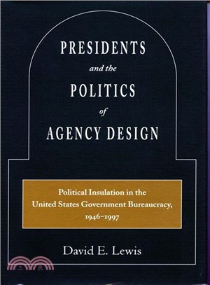 Presidents and the Politics of Agency Design ― Political Insulation in the United States Government Bureaucracy, 1946-1997