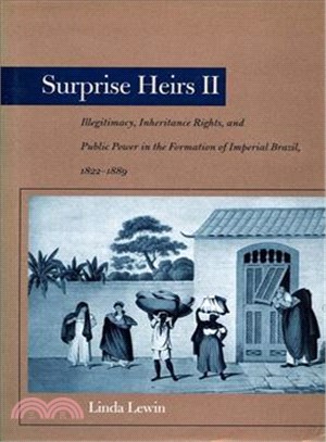 Suprise Heirs ― Illegitimacy, Inheritance Rights, and Public Power in Thr Formation of Imperial Brazil, 1822-1889