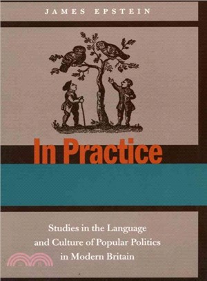 In Practice ― Studies in the Language and Culture of Popular Politics in Modern Britain