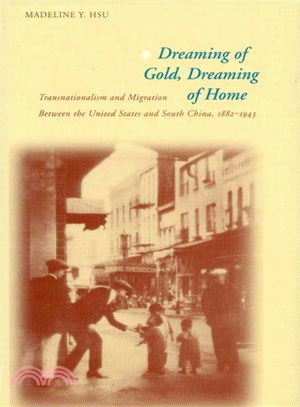 Dreaming of Gold, Dreaming of Home ─ Transnationalism and Migration Between the United States and South China 1 882-1943