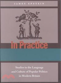 In Practice ─ Studies in the Language and Culture of Popular Politics in Modern Britain