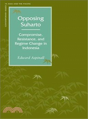 Opposing Suharto: Compromise, Resistance, And Regime Change In Indonesia
