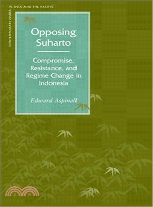 Opposing Suharto ─ Compromise, Resistance, And Regime Change In Indonesia