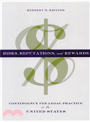 Risks, Reputations, and Rewards ─ Contingency Fee Legal Practice in the United States