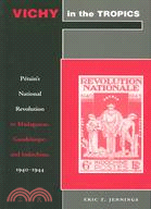 Vichy in the Tropics ─ Petain's National Revolution in Madagascar, Guadeloupe, and Indochina, 1940-44