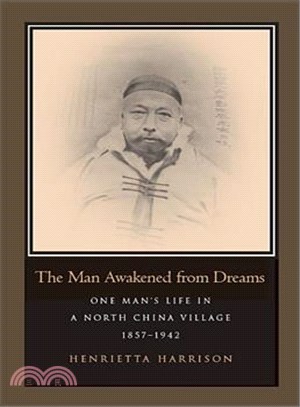 The Man Awakened From Dreams ― One Man's Life In A North China Village 1857-1942