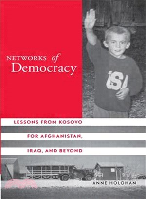 Networks Of Democracy ─ Lessons From Kosovo For Afghanistan, Iraq, And Beyond