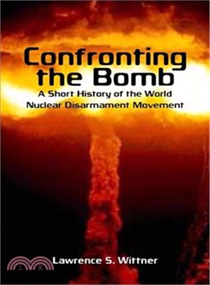 Confronting the Bomb ─ A Short History of the World Nuclear Disarmament Movement