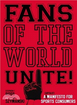Fans of the World, Unite!: A (Capitalist) Manifesto for Sports Consumers