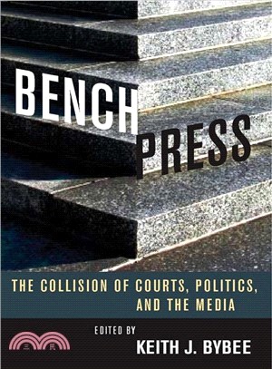 Bench Press: The Collision of Courts, Politics, and the Media