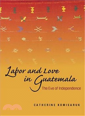 Labor and Love in Guatemala—The Eve of Independence