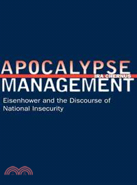 Apocalypse Management ─ Eisenhower and the Discourse of National Insecurity