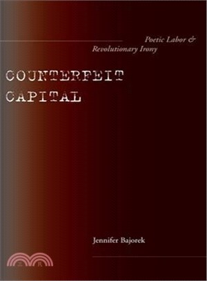 Counterfeit Capital ─ Poetic Labor and Revolutionary Irony